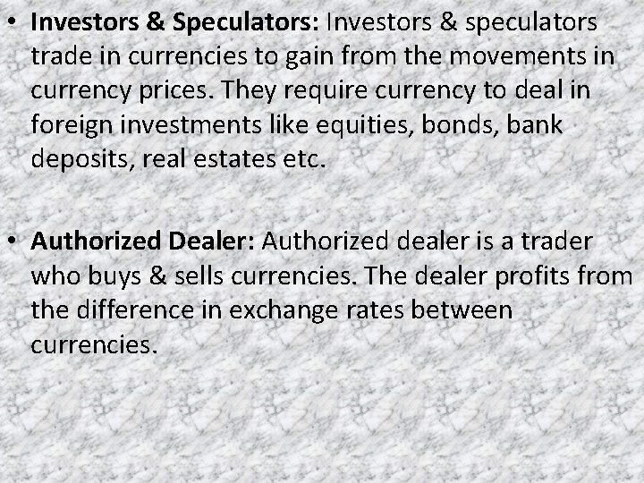  • Investors & Speculators: Investors & speculators trade in currencies to gain from