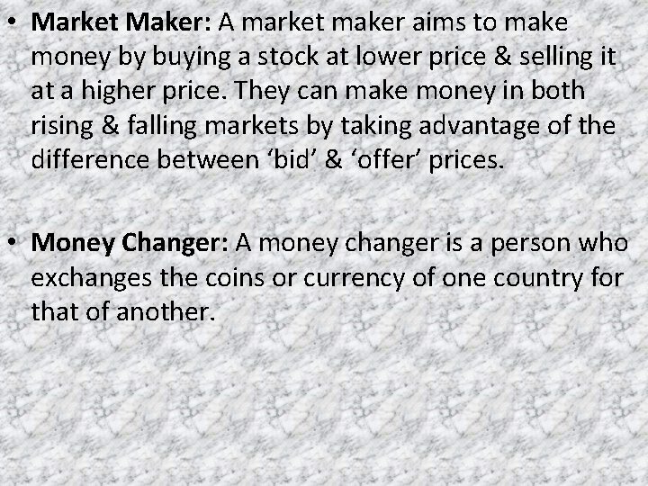  • Market Maker: A market maker aims to make money by buying a