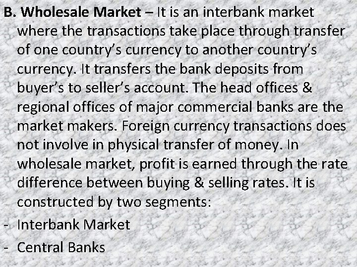 B. Wholesale Market – It is an interbank market where the transactions take place