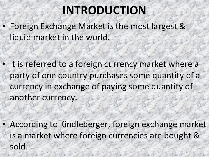 INTRODUCTION • Foreign Exchange Market is the most largest & liquid market in the