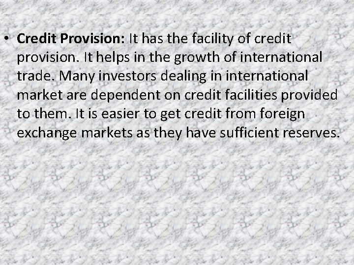  • Credit Provision: It has the facility of credit provision. It helps in