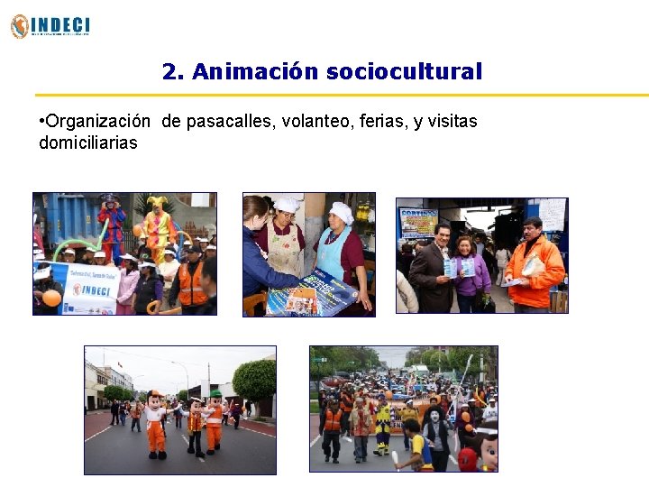 2. Animación sociocultural • Organización de pasacalles, volanteo, ferias, y visitas domiciliarias 