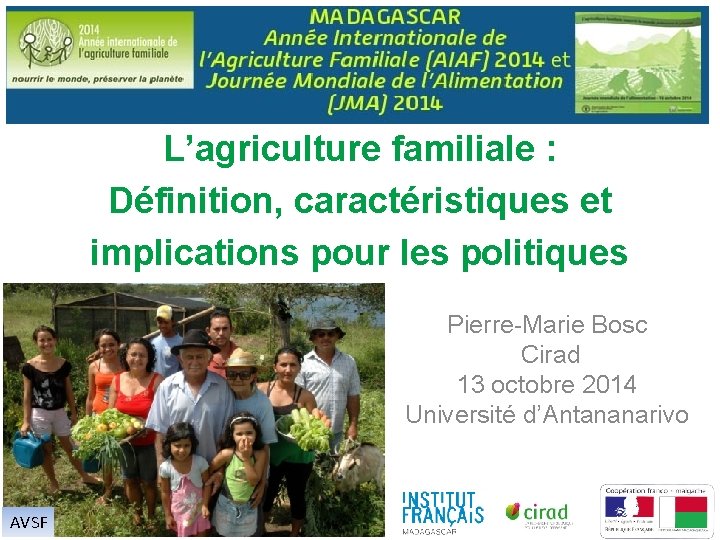 L’agriculture familiale : Définition, caractéristiques et implications pour les politiques Pierre-Marie Bosc Cirad 13