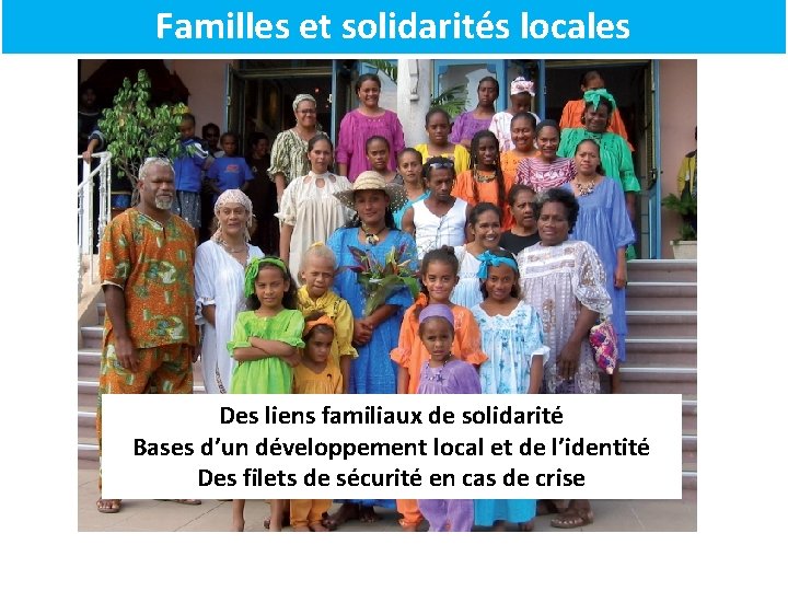 Familles et solidarités locales Des liens familiaux de solidarité Bases d’un développement local et