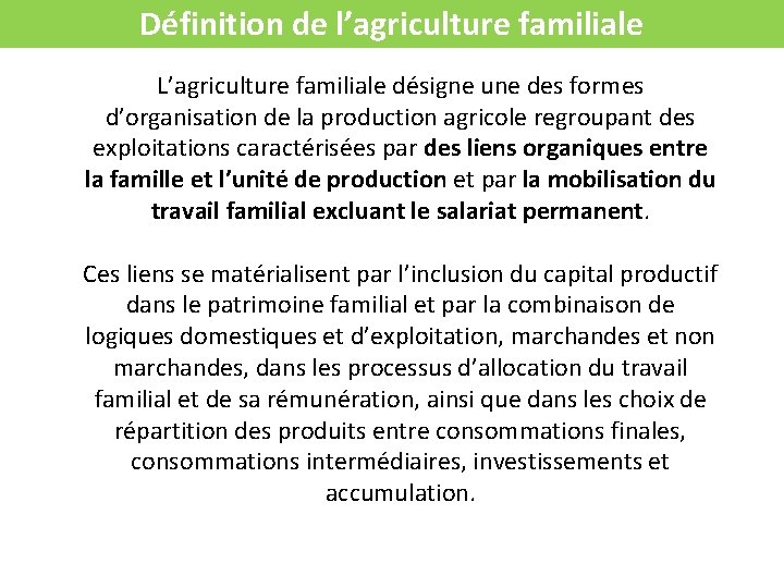 Définition de l’agriculture familiale L’agriculture familiale désigne une des formes d’organisation de la production