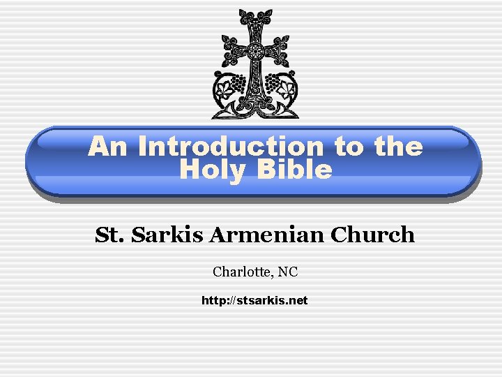 An Introduction to the Holy Bible St. Sarkis Armenian Church Charlotte, NC http: //stsarkis.