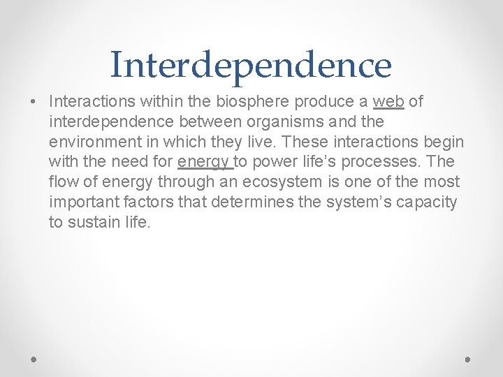 Interdependence • Interactions within the biosphere produce a web of interdependence between organisms and
