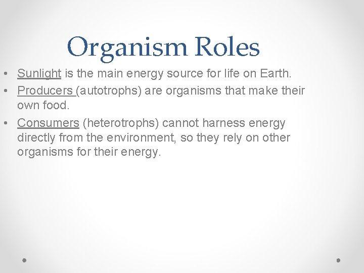 Organism Roles • Sunlight is the main energy source for life on Earth. •