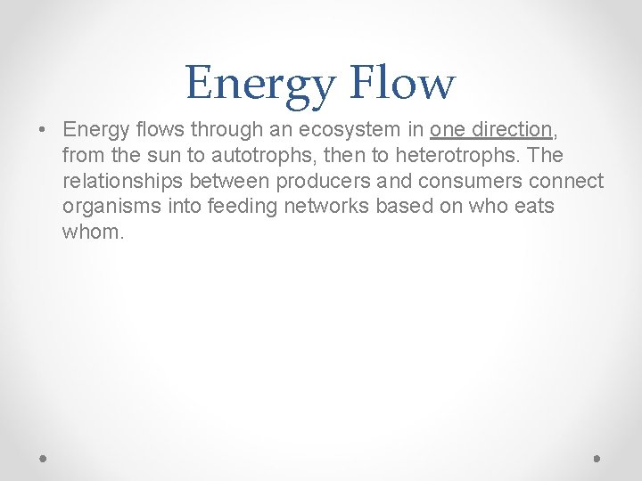 Energy Flow • Energy flows through an ecosystem in one direction, from the sun