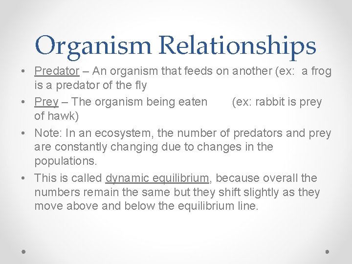 Organism Relationships • Predator – An organism that feeds on another (ex: a frog