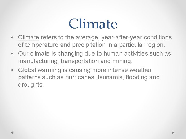 Climate • Climate refers to the average, year-after-year conditions of temperature and precipitation in
