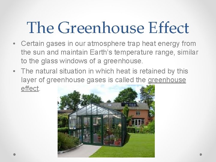 The Greenhouse Effect • Certain gases in our atmosphere trap heat energy from the
