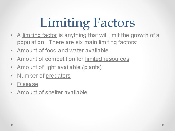 Limiting Factors • A limiting factor is anything that will limit the growth of
