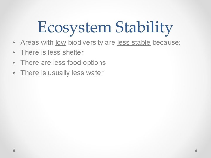 Ecosystem Stability • • Areas with low biodiversity are less stable because: There is