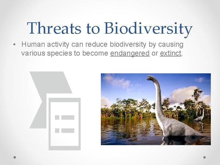 Threats to Biodiversity • Human activity can reduce biodiversity by causing various species to