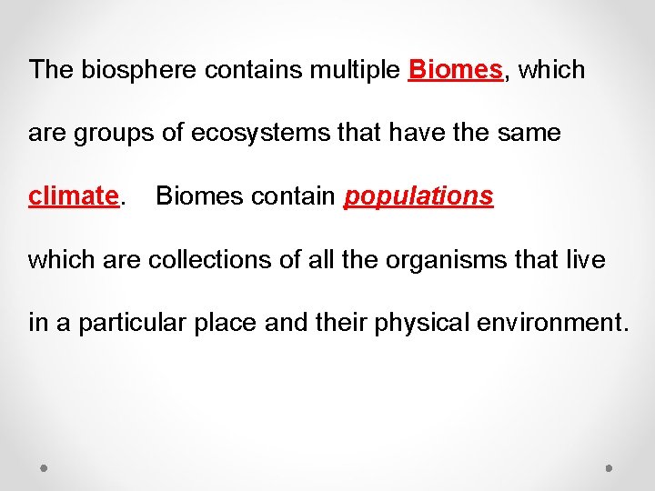 The biosphere contains multiple Biomes, which are groups of ecosystems that have the same