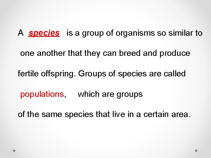 A species is a group of organisms so similar to one another that they