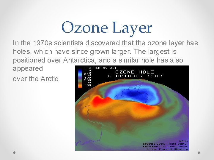 Ozone Layer In the 1970 s scientists discovered that the ozone layer has holes,