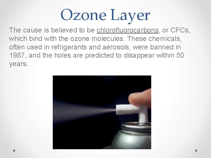 Ozone Layer The cause is believed to be chlorofluorocarbons, or CFCs, which bind with