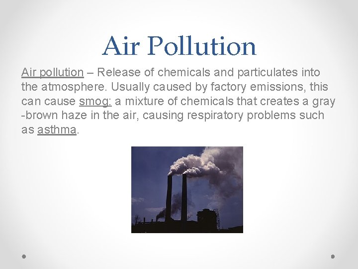 Air Pollution Air pollution – Release of chemicals and particulates into the atmosphere. Usually