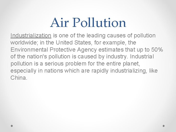 Air Pollution Industrialization is one of the leading causes of pollution worldwide; in the