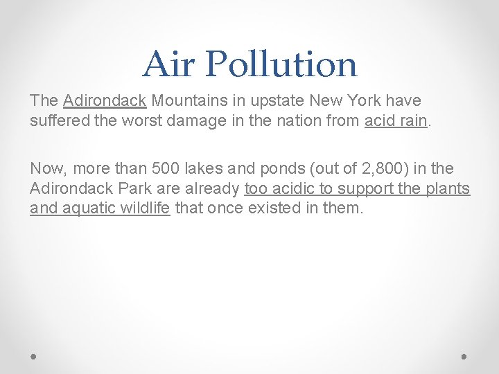 Air Pollution The Adirondack Mountains in upstate New York have suffered the worst damage