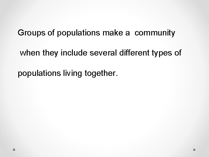 Groups of populations make a community when they include several different types of populations
