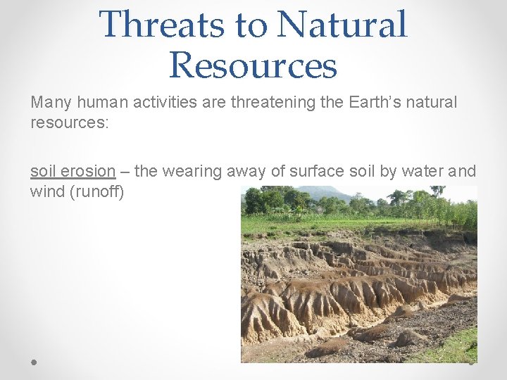 Threats to Natural Resources Many human activities are threatening the Earth’s natural resources: soil