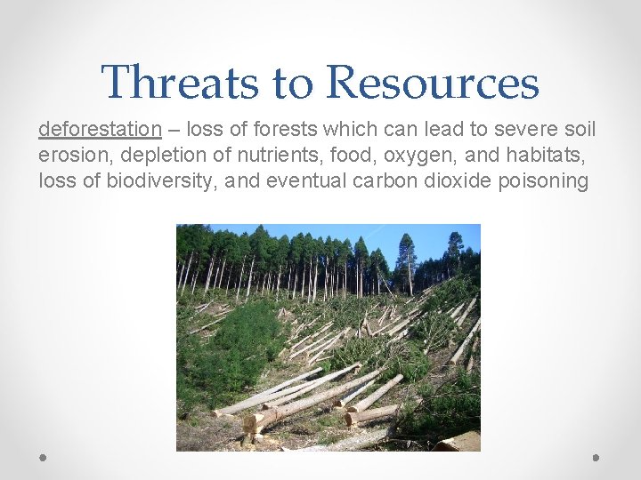 Threats to Resources deforestation – loss of forests which can lead to severe soil
