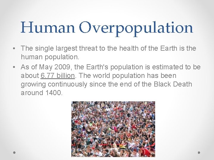 Human Overpopulation • The single largest threat to the health of the Earth is