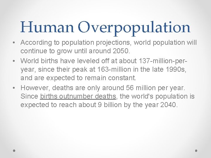 Human Overpopulation • According to population projections, world population will continue to grow until