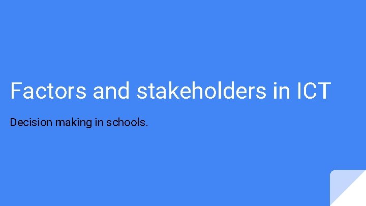 Factors and stakeholders in ICT Decision making in schools. 
