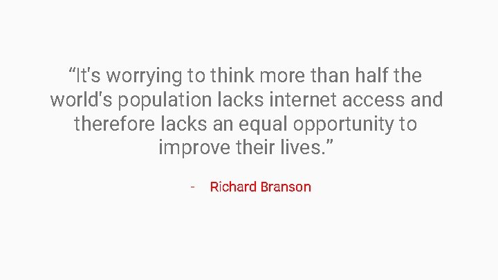 “It's worrying to think more than half the world's population lacks internet access and