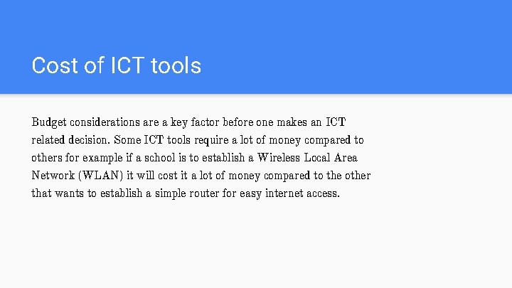 Cost of ICT tools Budget considerations are a key factor before one makes an