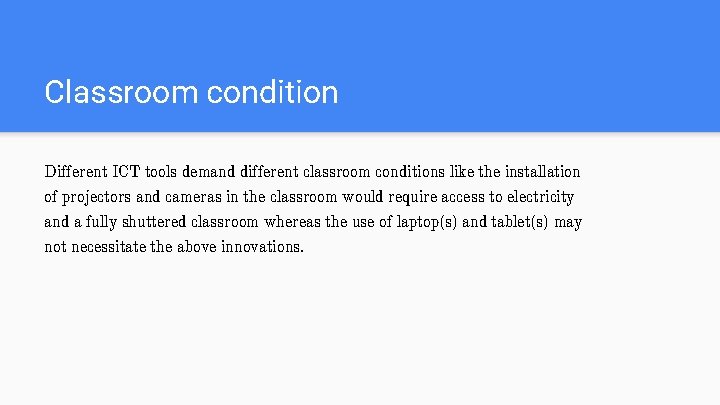 Classroom condition Different ICT tools demand different classroom conditions like the installation of projectors