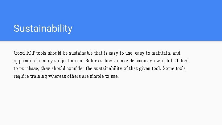 Sustainability Good ICT tools should be sustainable that is easy to use, easy to