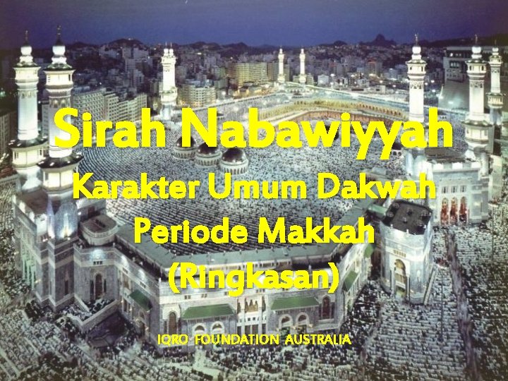 Sirah Nabawiyyah Karakter Umum Dakwah Periode Makkah (Ringkasan) IQRO FOUNDATION AUSTRALIA 