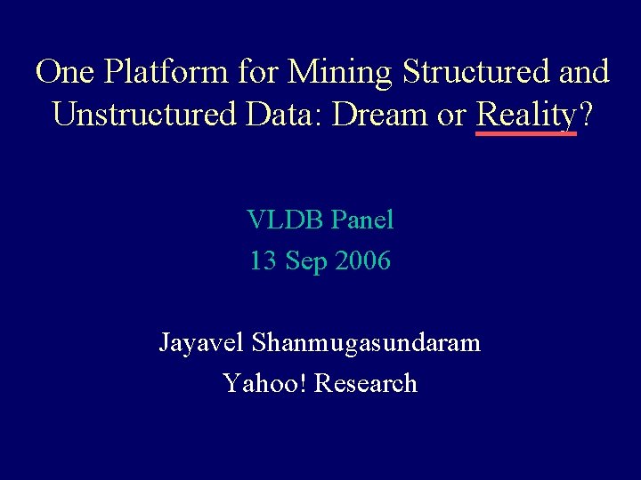 One Platform for Mining Structured and Unstructured Data: Dream or Reality? VLDB Panel 13