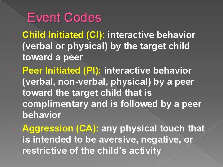 Event Codes Child Initiated (CI): interactive behavior (verbal or physical) by the target child