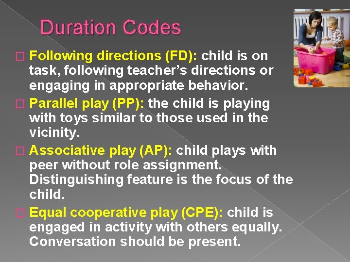 Duration Codes Following directions (FD): child is on task, following teacher’s directions or engaging