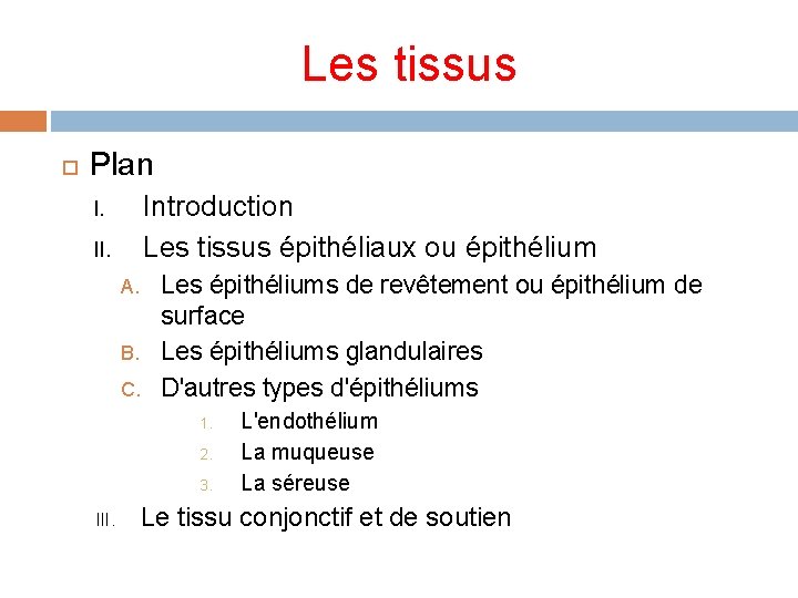 Les tissus Plan Introduction Les tissus épithéliaux ou épithélium I. II. A. B. C.