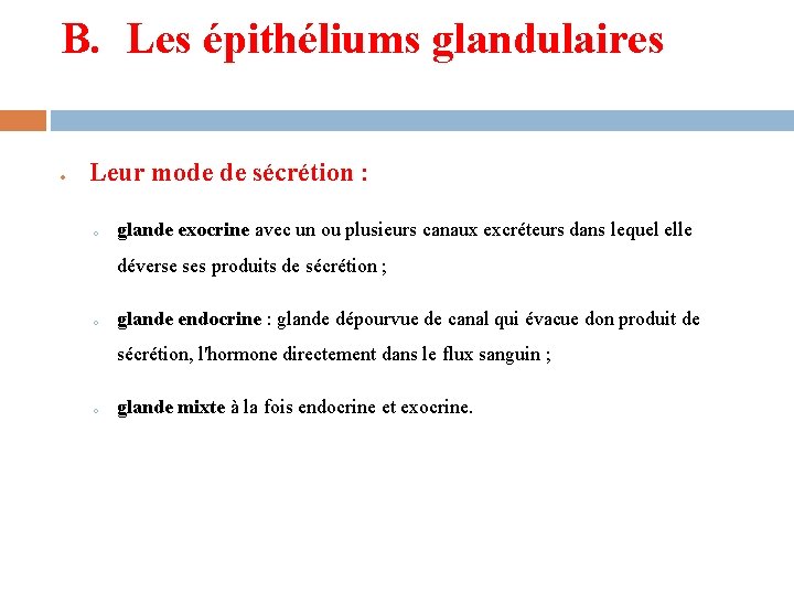 B. Les épithéliums glandulaires Leur mode de sécrétion : o glande exocrine avec un