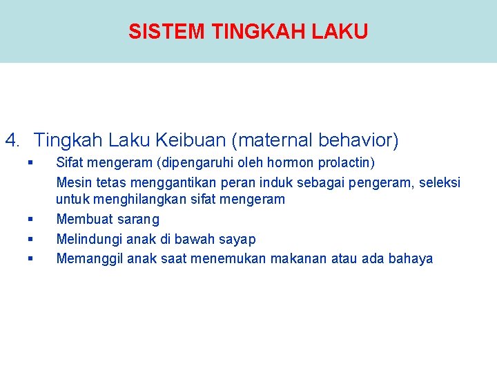 SISTEM TINGKAH LAKU 4. Tingkah Laku Keibuan (maternal behavior) § § Sifat mengeram (dipengaruhi