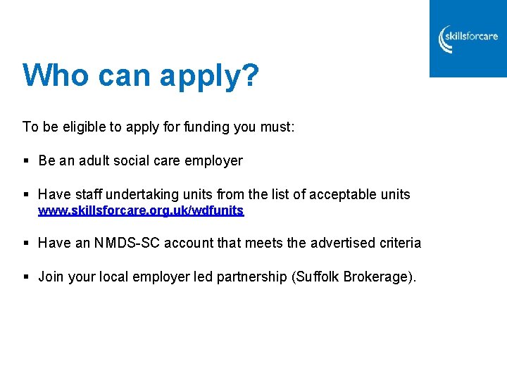 Who can apply? To be eligible to apply for funding you must: § Be