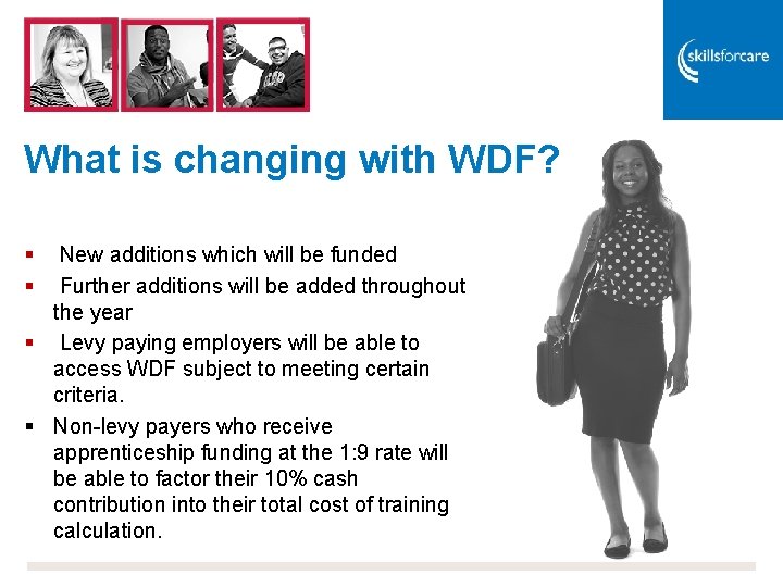 What is changing with WDF? § § New additions which will be funded Further