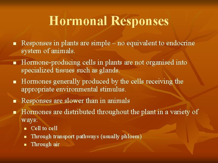 Hormonal Responses n n n Responses in plants are simple – no equivalent to