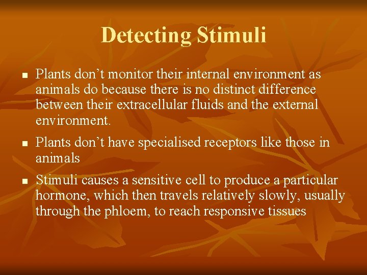 Detecting Stimuli n n n Plants don’t monitor their internal environment as animals do