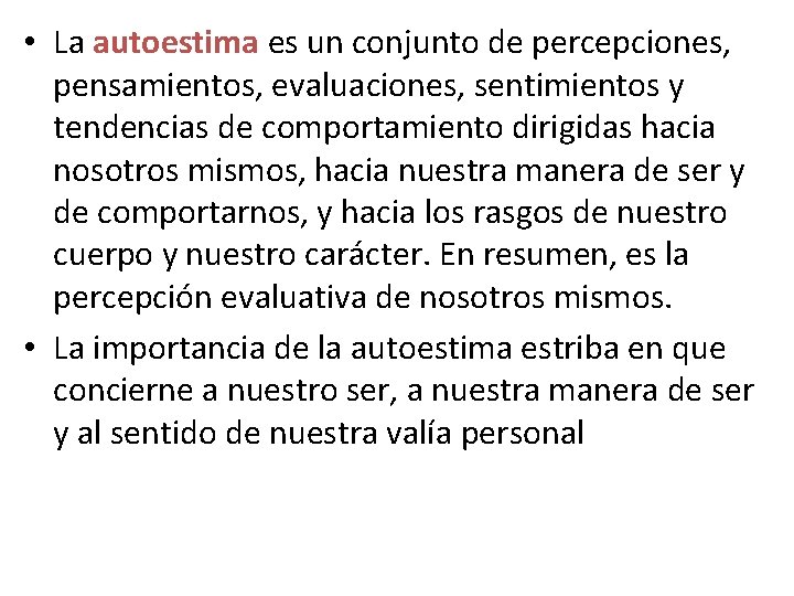  • La autoestima es un conjunto de percepciones, pensamientos, evaluaciones, sentimientos y tendencias