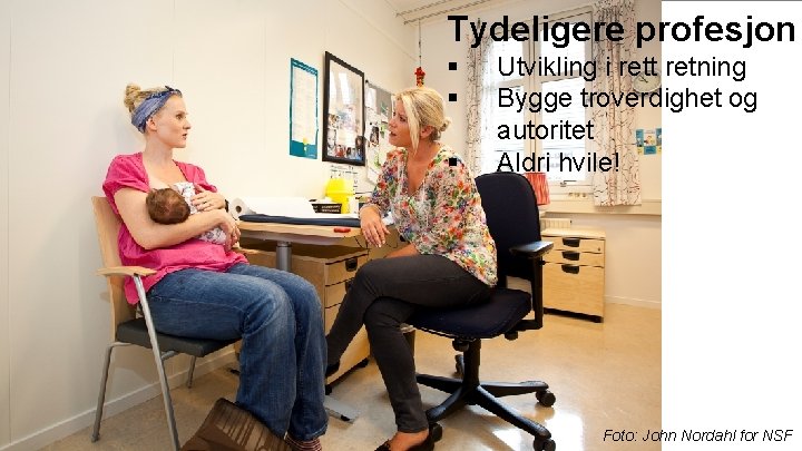 Tydeligere profesjon § § § Utvikling i rett retning Bygge troverdighet og autoritet Aldri