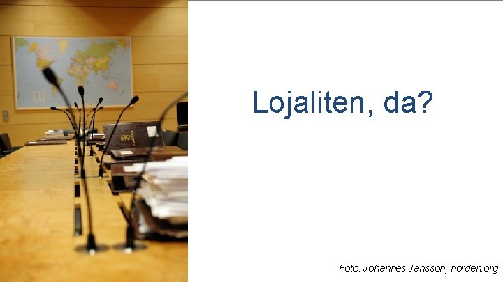 Lojaliten, da? Foto: Johannes Jansson, norden. org 